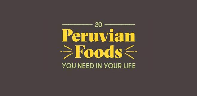 20 Peruvian Foods You Need In Your Life